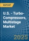 U.S. - Turbo-Compressors, Multistage - Market Analysis, Forecast, Size, Trends and Insights - Product Image