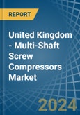 United Kingdom - Multi-Shaft Screw Compressors - Market Analysis, Forecast, Size, Trends and Insights- Product Image