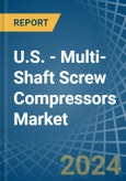 U.S. - Multi-Shaft Screw Compressors - Market Analysis, Forecast, Size, Trends and Insights- Product Image