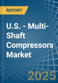 U.S. - Multi-Shaft Compressors - Market Analysis, Forecast, Size, Trends and Insights- Product Image