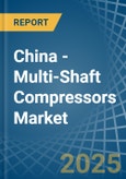 China - Multi-Shaft Compressors - Market Analysis, Forecast, Size, Trends and Insights- Product Image