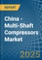 China - Multi-Shaft Compressors - Market Analysis, Forecast, Size, Trends and Insights - Product Thumbnail Image