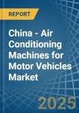 China - Air Conditioning Machines for Motor Vehicles - Market Analysis, forecast, Size, Trends and Insights- Product Image