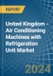 United Kingdom - Air Conditioning Machines with Refrigeration Unit - Market Analysis, Forecast, Size, Trends and Insights - Product Image