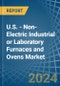 U.S. - Non-Electric Industrial or Laboratory Furnaces and Ovens - Market Analysis, Forecast, Size, Trends and Insights - Product Image