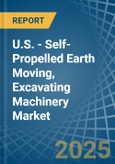 U.S. - Self-Propelled Earth Moving, Excavating Machinery - Market Analysis, Forecast, Size, Trends and Insights- Product Image