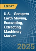 U.S. - Scrapers Earth Moving, Excavating, Extracting Machinery (Not Self-Propelled) - Market Analysis, Forecast, Size, Trends and Insights- Product Image