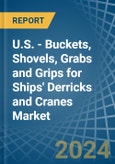 U.S. - Buckets, Shovels, Grabs and Grips for Ships' Derricks and Cranes - Market Analysis, forecast, Size, Trends and Insights- Product Image