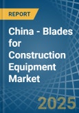 China - Blades for Construction Equipment - Market Analysis, forecast, Size, Trends and Insights- Product Image