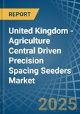 United Kingdom - Agriculture Central Driven Precision Spacing Seeders - Market Analysis, Forecast, Size, Trends and Insights- Product Image