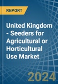 United Kingdom - Seeders for Agricultural or Horticultural Use (Excluding Central Driven Precision Spacing Seeders) - Market Analysis, forecast, Size, Trends and Insights- Product Image