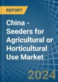 China - Seeders for Agricultural or Horticultural Use (Excluding Central Driven Precision Spacing Seeders) - Market Analysis, forecast, Size, Trends and Insights- Product Image