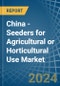 China - Seeders for Agricultural or Horticultural Use (Excluding Central Driven Precision Spacing Seeders) - Market Analysis, forecast, Size, Trends and Insights - Product Image
