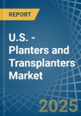 U.S. - Planters and Transplanters - Market Analysis, Forecast, Size, Trends and Insights- Product Image