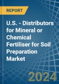 U.S. - Distributors for Mineral or Chemical Fertiliser for Soil Preparation - Market Analysis, forecast, Size, Trends and Insights- Product Image