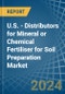 U.S. - Distributors for Mineral or Chemical Fertiliser for Soil Preparation - Market Analysis, forecast, Size, Trends and Insights - Product Image