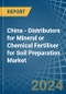 China - Distributors for Mineral or Chemical Fertiliser for Soil Preparation - Market Analysis, forecast, Size, Trends and Insights - Product Image