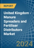 United Kingdom - Manure Spreaders and Fertiliser Distributors - Market Analysis, Forecast, Size, Trends and Insights- Product Image
