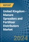 United Kingdom - Manure Spreaders and Fertiliser Distributors - Market Analysis, Forecast, Size, Trends and Insights - Product Image