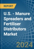 U.S. - Manure Spreaders and Fertiliser Distributors - Market Analysis, Forecast, Size, Trends and Insights- Product Image