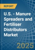 U.S. - Manure Spreaders and Fertiliser Distributors - Market Analysis, Forecast, Size, Trends and Insights- Product Image