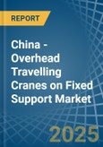 China - Overhead Travelling Cranes on Fixed Support - Market Analysis, Forecast, Size, Trends and Insights- Product Image