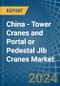 China - Tower Cranes and Portal or Pedestal Jib Cranes - Market Analysis, Forecast, Size, Trends and Insights - Product Image