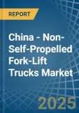 China - Non-Self-Propelled Fork-Lift Trucks - Market Analysis, Forecast, Size, Trends and Insights- Product Image