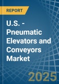 U.S. - Pneumatic Elevators and Conveyors - Market Analysis, Forecast, Size, Trends and Insights- Product Image