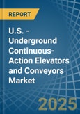 U.S. - Underground Continuous-Action Elevators and Conveyors - Market Analysis, Forecast, Size, Trends and Insights- Product Image