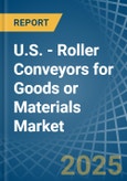 U.S. - Roller Conveyors for Goods or Materials - Market Analysis, forecast, Size, Trends and Insights- Product Image