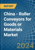 China - Roller Conveyors for Goods or Materials - Market Analysis, forecast, Size, Trends and Insights- Product Image