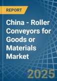 China - Roller Conveyors for Goods or Materials - Market Analysis, forecast, Size, Trends and Insights- Product Image