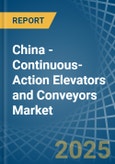 China - Continuous-Action Elevators and Conveyors - Market Analysis, Forecast, Size, Trends and Insights- Product Image