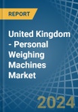 United Kingdom - Personal Weighing Machines - Market Analysis, Forecast, Size, Trends and Insights- Product Image