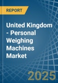 United Kingdom - Personal Weighing Machines - Market Analysis, Forecast, Size, Trends and Insights- Product Image