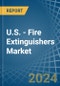 U.S. - Fire Extinguishers - Market Analysis, Forecast, Size, Trends and Insights - Product Thumbnail Image