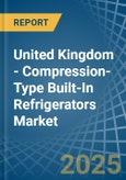 United Kingdom - Compression-Type Built-In Refrigerators - Market Analysis, Forecast, Size, Trends and Insights- Product Image