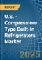 U.S. - Compression-Type Built-In Refrigerators - Market Analysis, Forecast, Size, Trends and Insights - Product Thumbnail Image