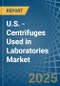 U.S. - Centrifuges Used in Laboratories - Market Analysis, Forecast, Size, Trends and insights - Product Thumbnail Image