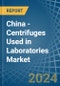 China - Centrifuges Used in Laboratories - Market Analysis, Forecast, Size, Trends and insights - Product Thumbnail Image
