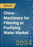 China - Machinery for Filtering or Purifying Water - Market Analysis, forecast, Size, Trends and Insights- Product Image