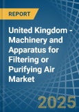 United Kingdom - Machinery and Apparatus for Filtering or Purifying Air - Market Analysis, forecast, Size, Trends and Insights- Product Image