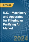 U.S. - Machinery and Apparatus for Filtering or Purifying Air - Market Analysis, forecast, Size, Trends and Insights- Product Image