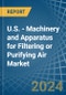 U.S. - Machinery and Apparatus for Filtering or Purifying Air - Market Analysis, forecast, Size, Trends and Insights - Product Thumbnail Image