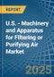 U.S. - Machinery and Apparatus for Filtering or Purifying Air - Market Analysis, forecast, Size, Trends and Insights - Product Thumbnail Image