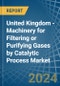 United Kingdom - Machinery for Filtering or Purifying Gases by Catalytic Process - Market Analysis, forecast, Size, Trends and Insights - Product Image