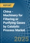 China - Machinery for Filtering or Purifying Gases by Catalytic Process - Market Analysis, forecast, Size, Trends and Insights - Product Image