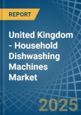 United Kingdom - Household Dishwashing Machines - Market Analysis, Forecast, Size, Trends and Insights- Product Image