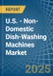 U.S. - Non-Domestic Dish-Washing Machines - Market Analysis, Forecast, Size, Trends and Insights - Product Thumbnail Image